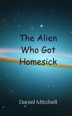 Daniel Mitchell - Alien Who Got Homesick, Häftad