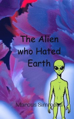 bokomslag Alien who Hated Earth