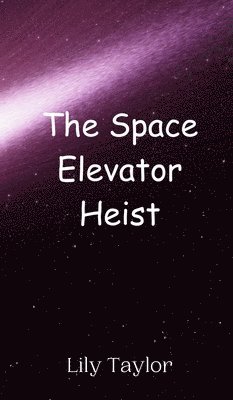 Lily Taylor - Space Elevator Heist, Inbunden