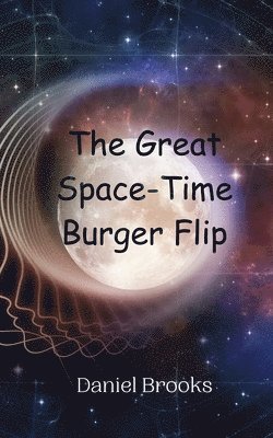 bokomslag The Great Space-Time Burger Flip