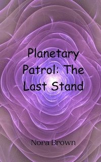 bokomslag Planetary Patrol: The Last Stand