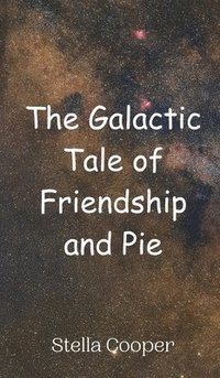 bokomslag The Galactic Tale of Friendship and Pie