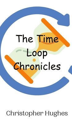 Christopher Hughes - Time Loop Chronicles, Inbunden
