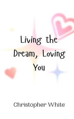 Christopher White - Living the Dream, Loving You, Häftad