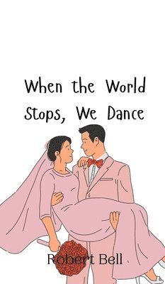 Robert Bell - When the World Stops, We Dance, Inbunden