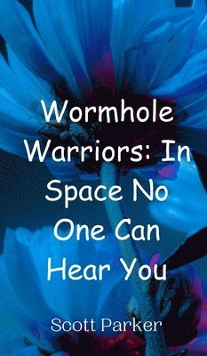 Scott Parker - Wormhole Warriors, Inbunden