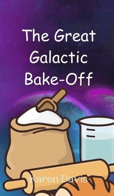 Karen Davis - Great Galactic Bake-Off, Inbunden