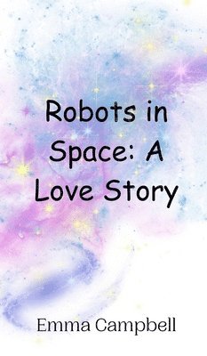 bokomslag Robots in Space: A Love Story