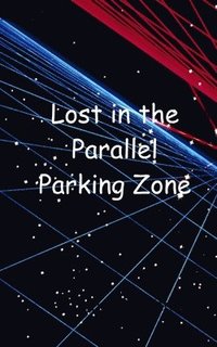 bokomslag Lost in the Parallel Parking Zone