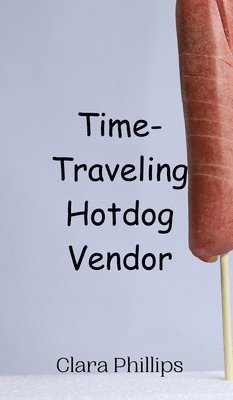 bokomslag Time-Traveling Hotdog Vendor