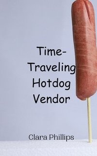 bokomslag Time-Traveling Hotdog Vendor