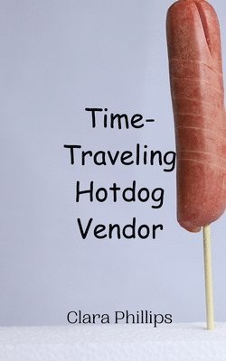 bokomslag Time-Traveling Hotdog Vendor