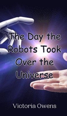 Day the Robots Took Over the Universe
