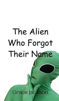 bokomslag The Alien Who Forgot Their Name