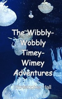 bokomslag The Wibbly-Wobbly Timey-Wimey Adventures