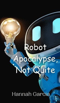 Robot Apocalypse, Not Quite 1