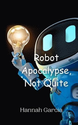 Robot Apocalypse, Not Quite 1