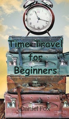 Daniel Fox - Time Travel for Beginners, Inbunden
