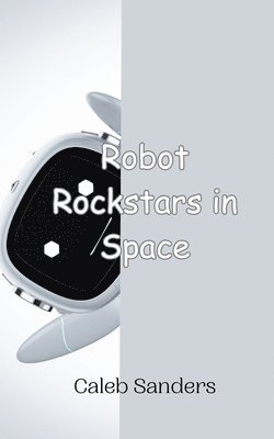 Robot Rockstars in Space 1