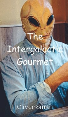 Oliver Smith - Intergalactic Gourmet, Inbunden