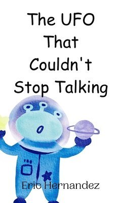Eric Hernandez - UFO That Couldn't Stop Talking, Inbunden