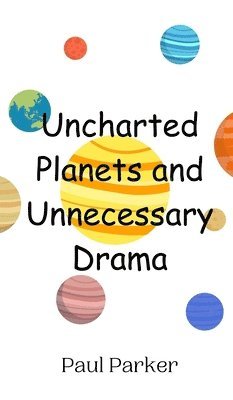 bokomslag Uncharted Planets and Unnecessary Drama