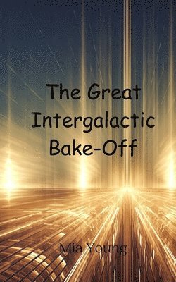 bokomslag The Great Intergalactic Bake-Off