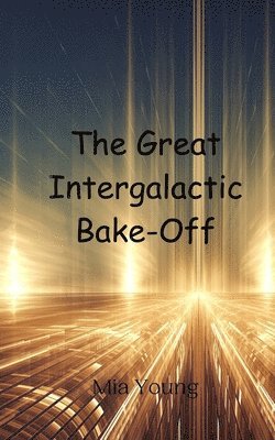 Mia Young - Great Intergalactic Bake-Off, Häftad