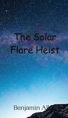 Benjamin Allen - Solar Flare Heist, Inbunden