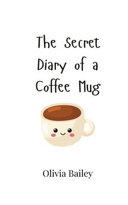 The Secret Diary of a Coffee Mug 1