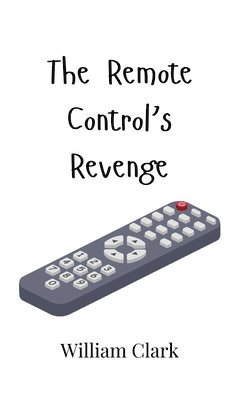 William Clark - Remote Control's Revenge, Inbunden