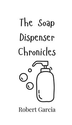 Robert Garcia - Soap Dispenser Chronicles, Inbunden