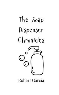 bokomslag The Soap Dispenser Chronicles