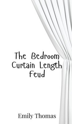 Emily Thomas - Bedroom Curtain Length Feud, Inbunden