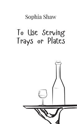 To Use Serving Trays or Plates 1