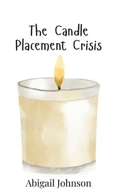 Abigail Johnson - Candle Placement Crisis, Inbunden