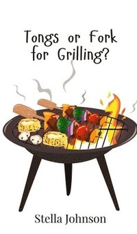 bokomslag Tongs or Fork for Grilling?