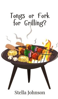 bokomslag Tongs or Fork for Grilling?