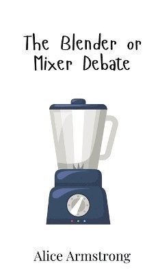 The Blender or Mixer Debate 1