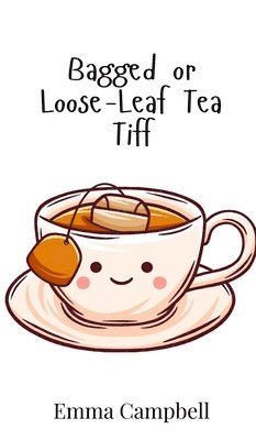 Emma Campbell - Bagged or Loose-Leaf Tea Tiff, Inbunden