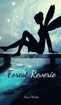 Aron Pilviste - Forest Reverie, Inbunden