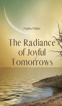 bokomslag The Radiance of Joyful Tomorrows