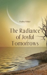 bokomslag The Radiance of Joyful Tomorrows