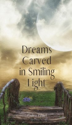 Dreams Carved in Smiling Light 1