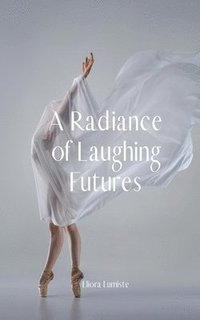 bokomslag A Radiance of Laughing Futures