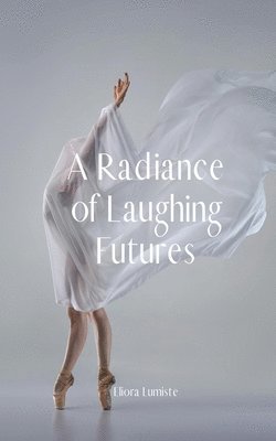 bokomslag A Radiance of Laughing Futures