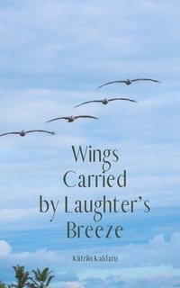 bokomslag Wings Carried by Laughter's Breeze