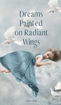 bokomslag Dreams Painted on Radiant Wings