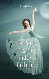 bokomslag Dreams Carried in Joy's Embrace