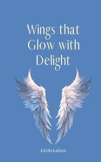 bokomslag Wings that Glow with Delight